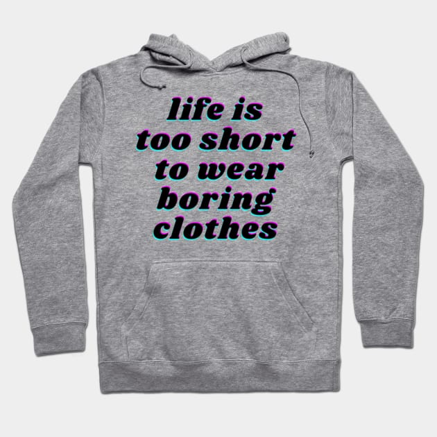 life is too short to wear boring clothes Hoodie by FatimaZD
